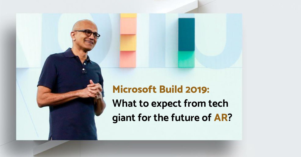 Microsoft Build 2019: What to expect from the tech-giant for the future of AR?